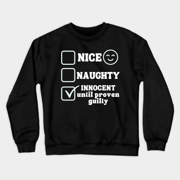 Nice Naughty Innocent Until Proven Guilty Crewneck Sweatshirt by Annabelhut